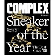 Complex Presents: Sneaker of the Year The Best Since '85 by Unknown, 9781419745799