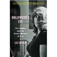 Hollywood's Eve Eve Babitz and the Secret History of L.A. by Anolik, Lili, 9781501125799