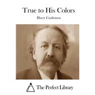 True to His Colors by Castlemon, Harry, 9781508775799