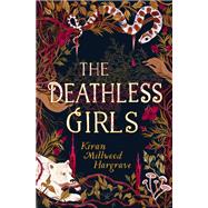 The Deathless Girls by Kiran Millwood Hargrave, 9781510105799