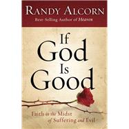 If God Is Good Faith in the Midst of Suffering and Evil by ALCORN, RANDY, 9781601425799