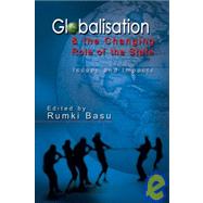 Globalisation and the Changing Role of the State : Issues and Impacts by Basu, Rumki, 9781932705799
