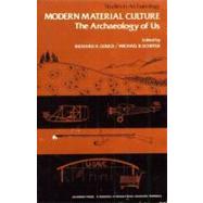 Modern Material Culture : The Archaeology of the U. S. by Gould, Richard A.; Schiffer, Michael B., 9780122935800