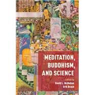 Meditation, Buddhism, and Science by McMahan, David; Braun, Erik, 9780190495800