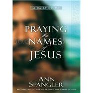Praying the Names of Jesus by Spangler, Ann, 9780310345800