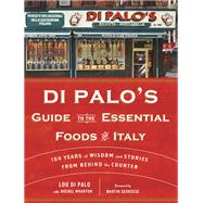 Di Palo's Guide to the Essential Foods of Italy 100 Years of Wisdom and Stories from Behind the Counter by Di Palo, Lou; Wharton, Rachel; Scorsese, Martin; Epstein, Jason, 9780345545800