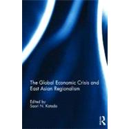 The Global Economic Crisis and East Asian Regionalism by Katada; Saori, 9780415525800