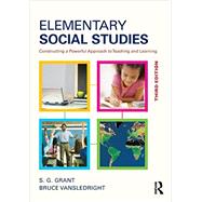 Elementary Social Studies: Constructing a Powerful Approach to Teaching and Learning by Grant; S.G., 9780415835800