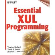 Essential XUL Programming by Vaughn Bullard; Kevin T. Smith (BIG, Inc., Mechanicsville, Virginia); Michael C. Daconta, 9780471415800