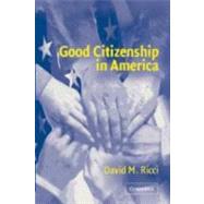 Good Citizenship in America by David M. Ricci, 9780521835800
