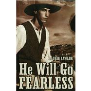 He Will Go Fearless by Lawlor, Laurie, 9780689865800
