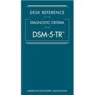 Desk Reference to the Diagnostic Criteria From DSM-5-TR™ by American Psychiatric Association, 9780890425800