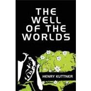 The Well of the Worlds by Kuttner, Henry, 9781434475800