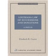Louisiana Law of Successions and Donations, A Prcis by Carter, Elizabeth R., 9781531015800