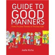 Guide to Good Manners From Precious Parents to Precious Kids by Richa, Joelle, 9781578265800