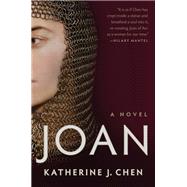 Joan: A Novel of Joan of Arc by Chen, Katherine J., 9781984855800