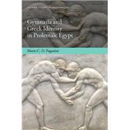 Gymnasia and Greek Identity in Ptolemaic Egypt by Paganini, Mario C. D., 9780192845801