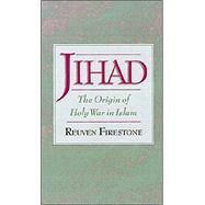 Jihad The Origin of Holy War in Islam by Firestone, Reuven, 9780195125801
