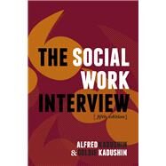 The Social Work Interview by Kadushin, Alfred; Kadushin, Goldie, 9780231135801