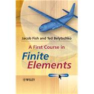 A First Course in Finite Elements by Fish, Jacob; Belytschko, Ted, 9780470035801