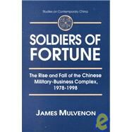 Soldiers of Fortune: The Rise and Fall of the Chinese Military-Business Complex, 1978-1998: The Rise and Fall of the Chinese Military-Business Complex, 1978-1998 by Mulvenon,James C., 9780765605801