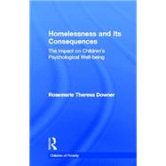 Homelessness and Its Consequences: The Impact on Children's Psychological Well-being by Downer,Rosemarie T., 9780815335801