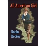 All-American Girl by Becker, Robin, 9780822955801