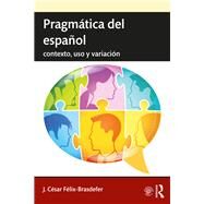Pragmtica del Espaol: uso, contexto y variaci=n by FTlix-Brasdefer; J. CTsar, 9781138215801