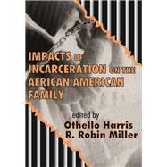 Impacts of Incarceration on the African American Family by R. Robin Miller, 9781138525801