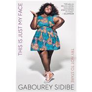 This Is Just My Face by Sidibe, Gabourey, 9781328915801