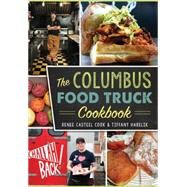 The Columbus Food Truck Cookbook by Cook, Renee Casteel; Harelik, Tiffany, 9781467135801