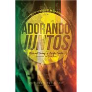 Adorando Juntos: Cmo involucrar a la congregacin en la adoracin corporativa (Spanish Edition) by Sharp, Michael, 9781478715801