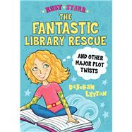 The Fantastic Library Rescue and Other Major Plot Twists by Lytton, Deborah, 9781492645801