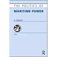 The Politics of Maritime Power: A Survey by Tan; Andrew T. H., 9781857435801