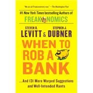 When to Rob a Bank by Levitt, Steven D.; Dubner, Stephen J., 9780062385802