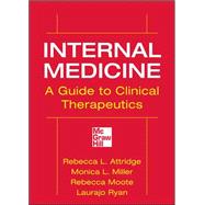 Internal Medicine A Guide to Clinical Therapeutics by Attridge, Rebecca L.; Miller, Monica L.; Moote, Rebecca; Ryan, Laurajo, 9780071745802