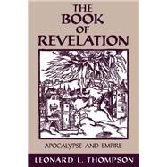 The Book of Revelation Apocalypse and Empire by Thompson, Leonard L., 9780195115802