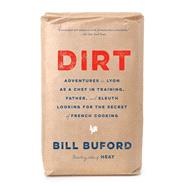Dirt Adventures in Lyon as a Chef in Training, Father, and Sleuth Looking for the Secret of French Cooking by Buford, Bill, 9780307455802 Dirt Adventures in Lyon as a Chef in Training, Father, and Sleuth Looking for the Secret of French Cooking by Buford, Bill, 9780307455802