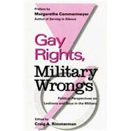 Gay Rights, Military Wrongs: Political Perspectives on Lesbians and Gays in the Military by Rimmerman,Craig A., 9780815325802