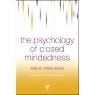 The Psychology of Closed Mindedness by Kruglanski,Arie W., 9780863775802