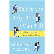 You're the Only One I Can Tell by TANNEN, DEBORAH, 9781101885802