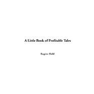 A Little Book Of Profitable Tales by Field, Eugene, 9781414275802