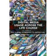 Digital Media Usage Across the Life Course by Nixon,Paul G.;Nixon,Paul G., 9781472455802