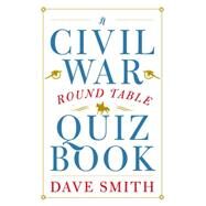 A Civil War Round Table Quiz Book by Smith, Dave; Warshauer, Matthew, 9781612345802
