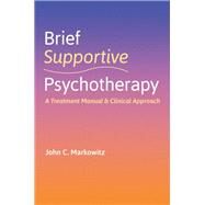 Brief Supportive Psychotherapy A Treatment Manual and Clinical Approach by Markowitz, John C., 9780197635803