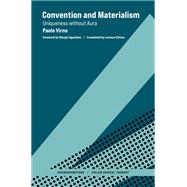 Convention and Materialism Uniqueness without Aura by Virno, Paolo; Agamben, Giorgio; Chiesa, Lorenzo, 9780262045803