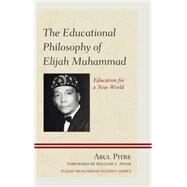 The Educational Philosophy of Elijah Muhammad Education for a New World by Pitre, Abul; Pinar, William F., 9780761865803