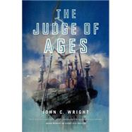 The Judge of Ages by Wright, John C., 9780765375803