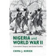 Nigeria and World War II by Korieh, Chima J., 9781108425803