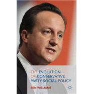 The Evolution of Conservative Party Social Policy by Williams, Ben, 9781137445803
